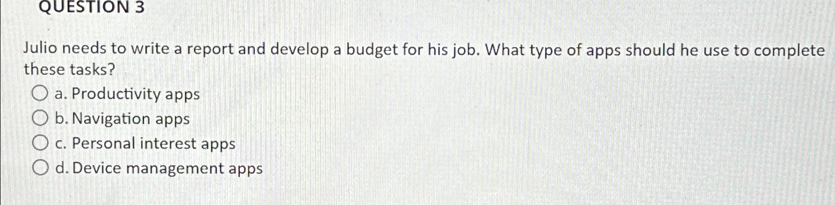  QUESTION 3 Julio needs to write a report and develop a