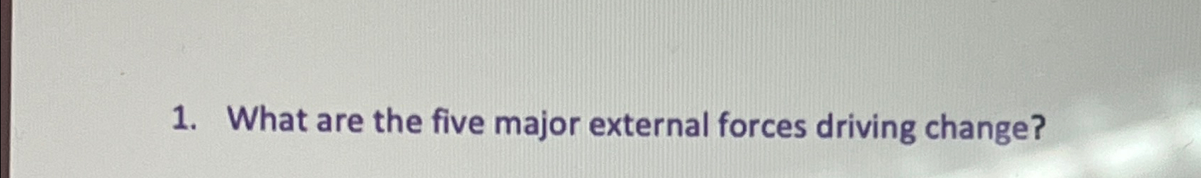  What are the five major external forces driving change? 