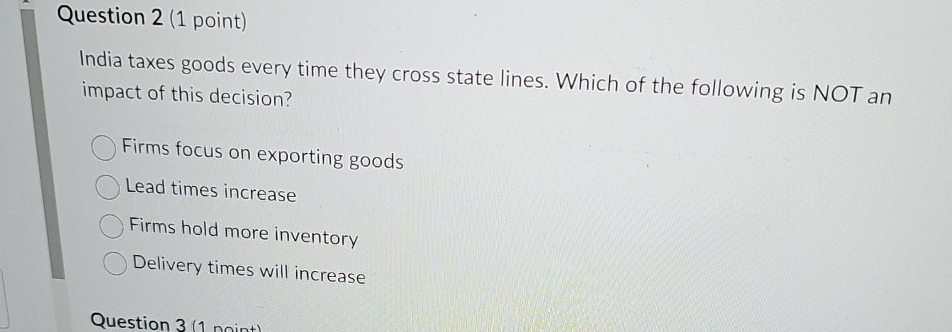 Question 2(1 point) India taxes goods every time they cross state