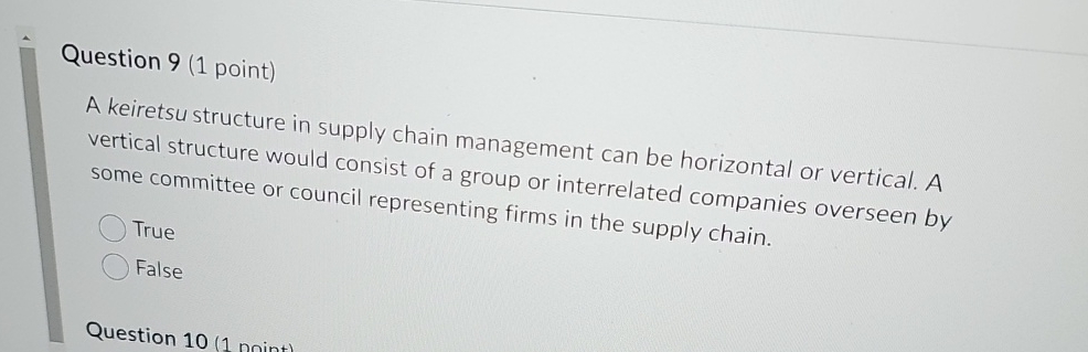  Question 9(1 point) A keiretsu structure in supply chain management can
