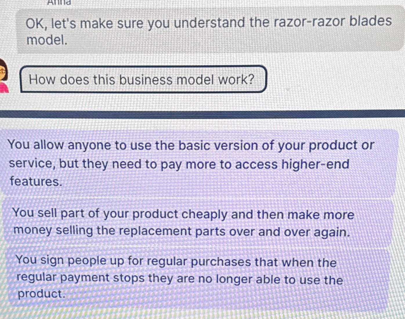  OK, let's make sure you understand the razor-razor blades model. You
