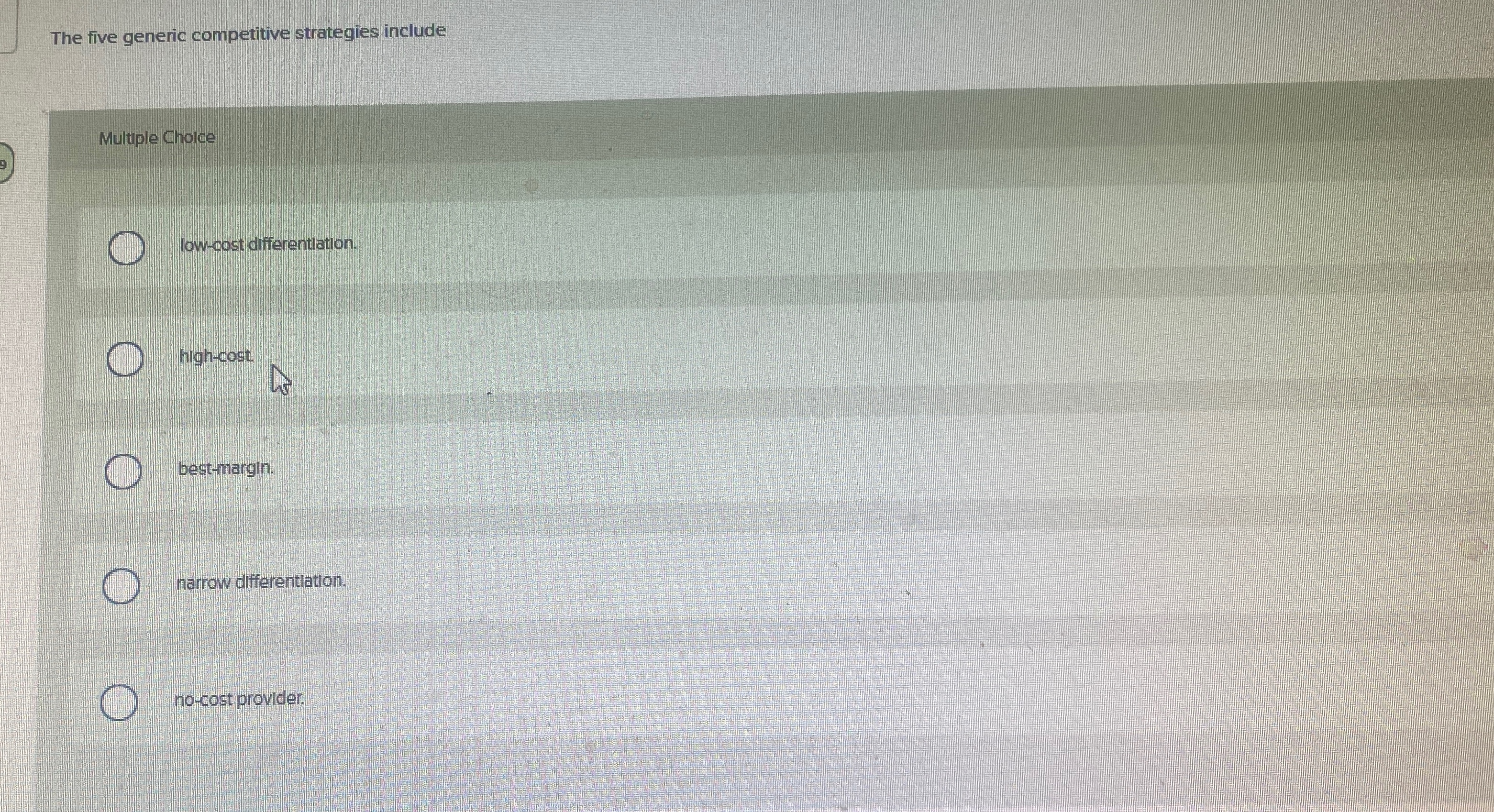  The five generic competitive strategies include Multiple Choice low-cost differentlation. high-cost