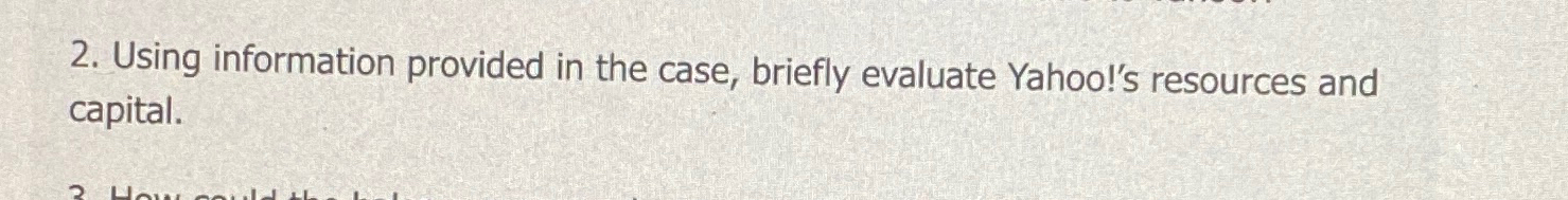  Using information provided in the case, briefly evaluate Yahoo!'s resources and