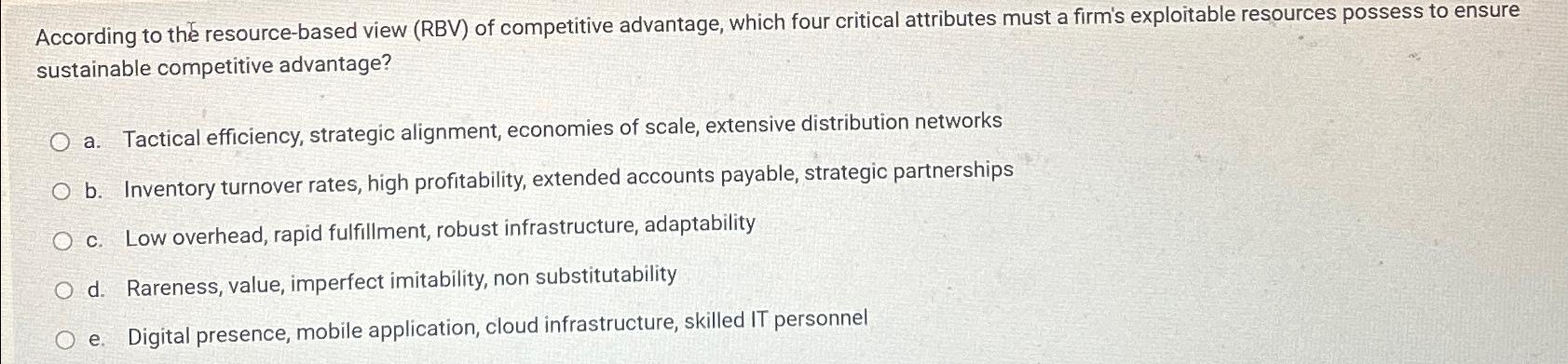  According to the resource-based view (RBV) of competitive advantage, which four