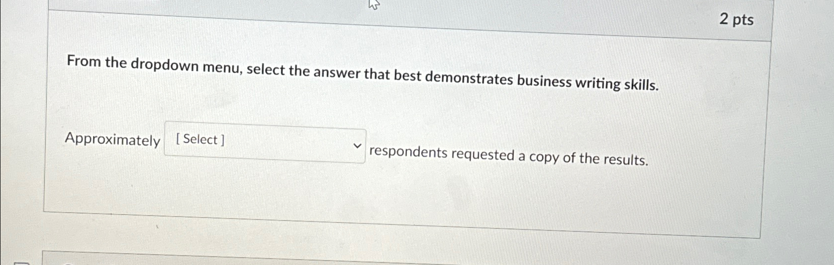  2 pts From the dropdown menu, select the answer that best