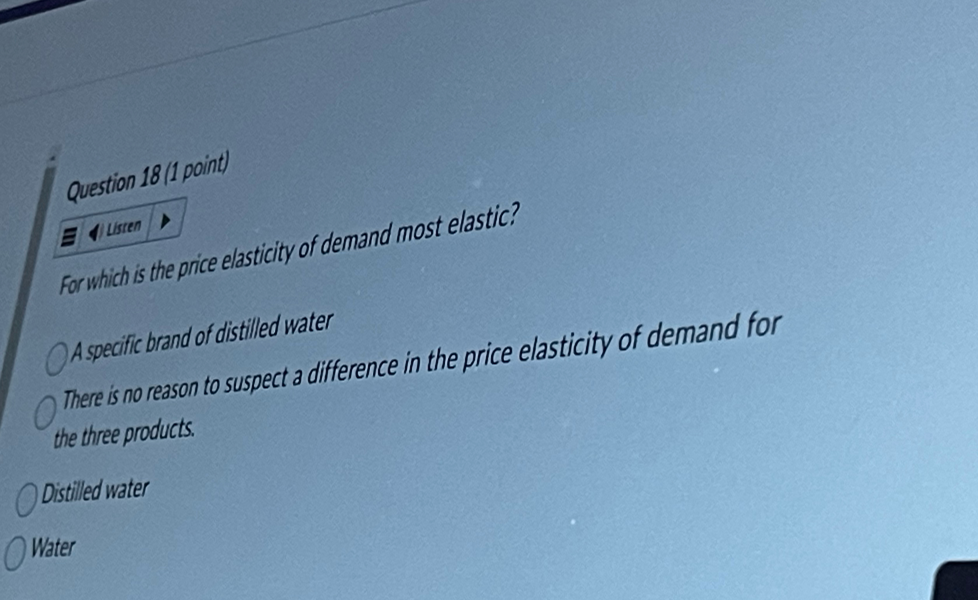  Question 18(1 point) A specific brand of distilled water There is