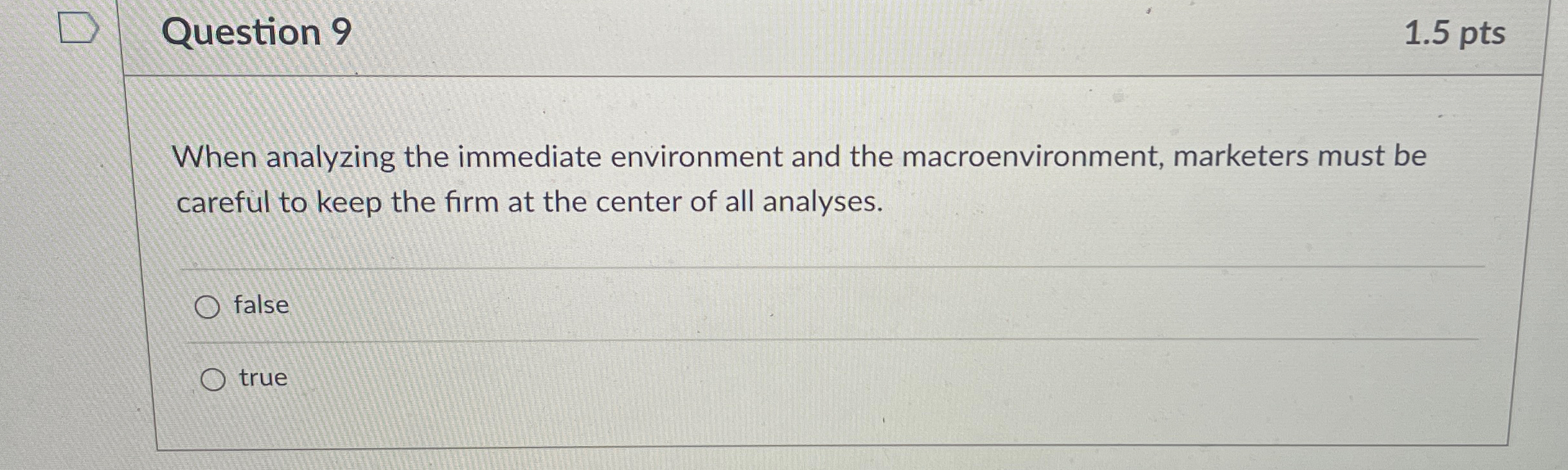  Question 9 1.5pts When analyzing the immediate environment and the macroenvironment,