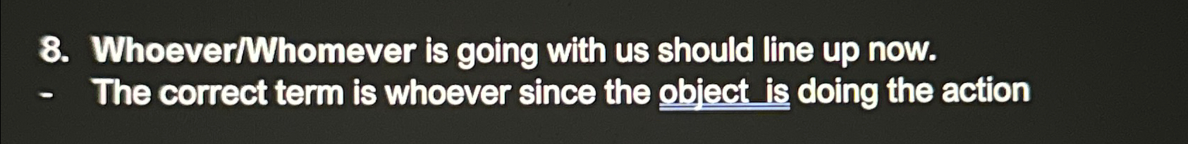  explain why this is correct, Whoever/Whomever is going with us should