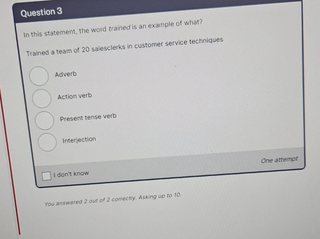  Question 3 In this statement, the word trained is an example