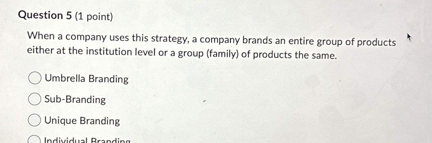  Question 5(1 point) When a company uses this strategy, a company