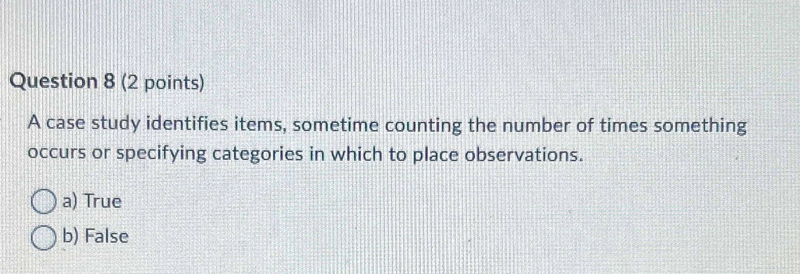  Question 8(2 points) A case study identifies items, sometime counting the