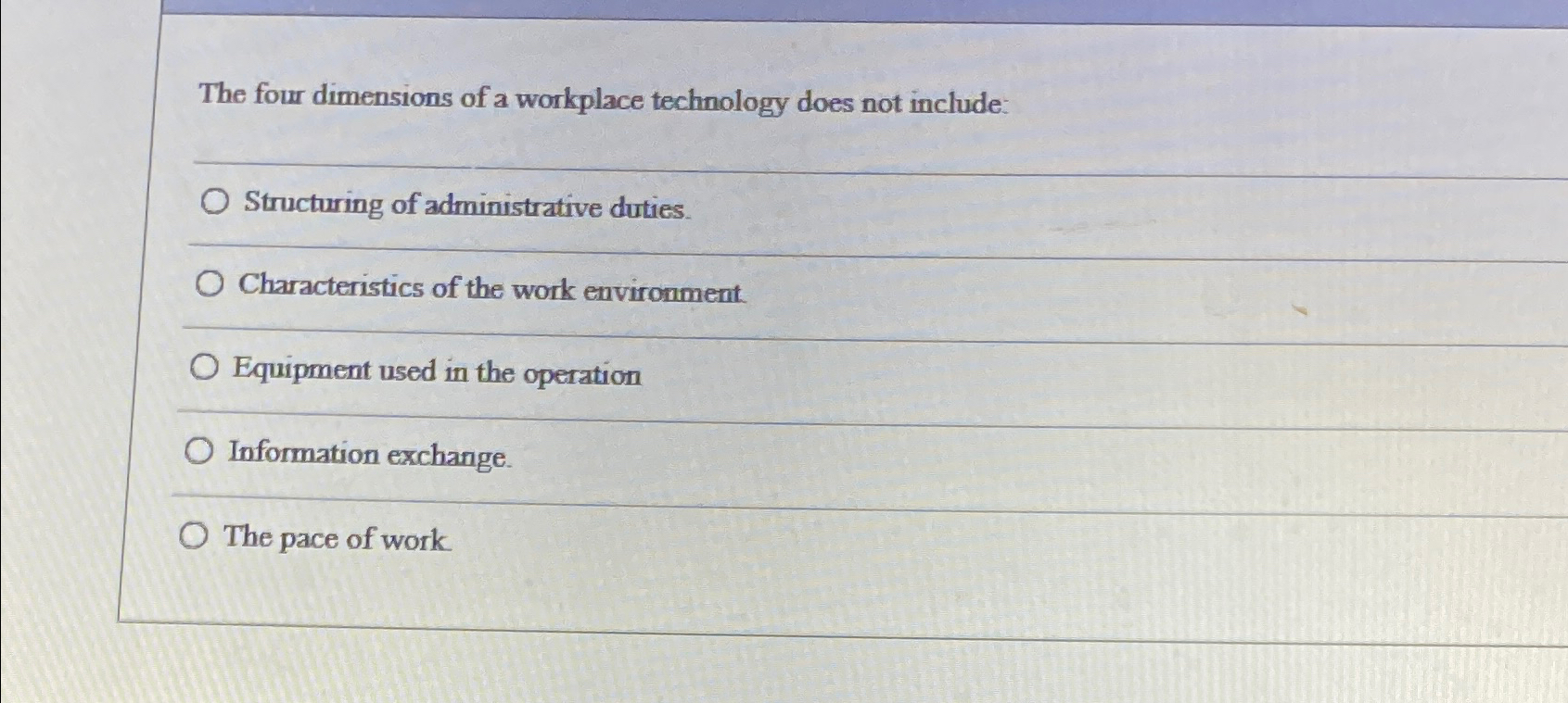  The four dimensions of a workplace technology does not include: Structuring