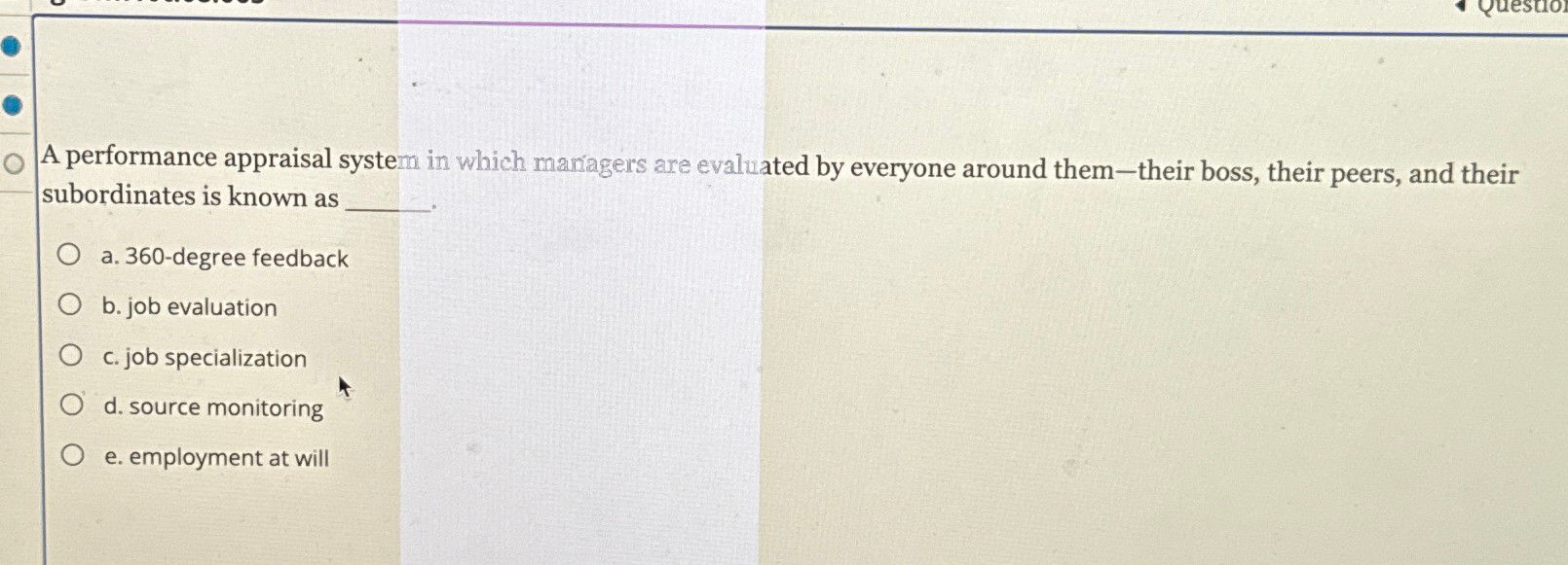  A performance appraisal system in which maniagers are evaluated by everyone