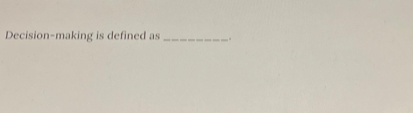  Decision-making is defined as 