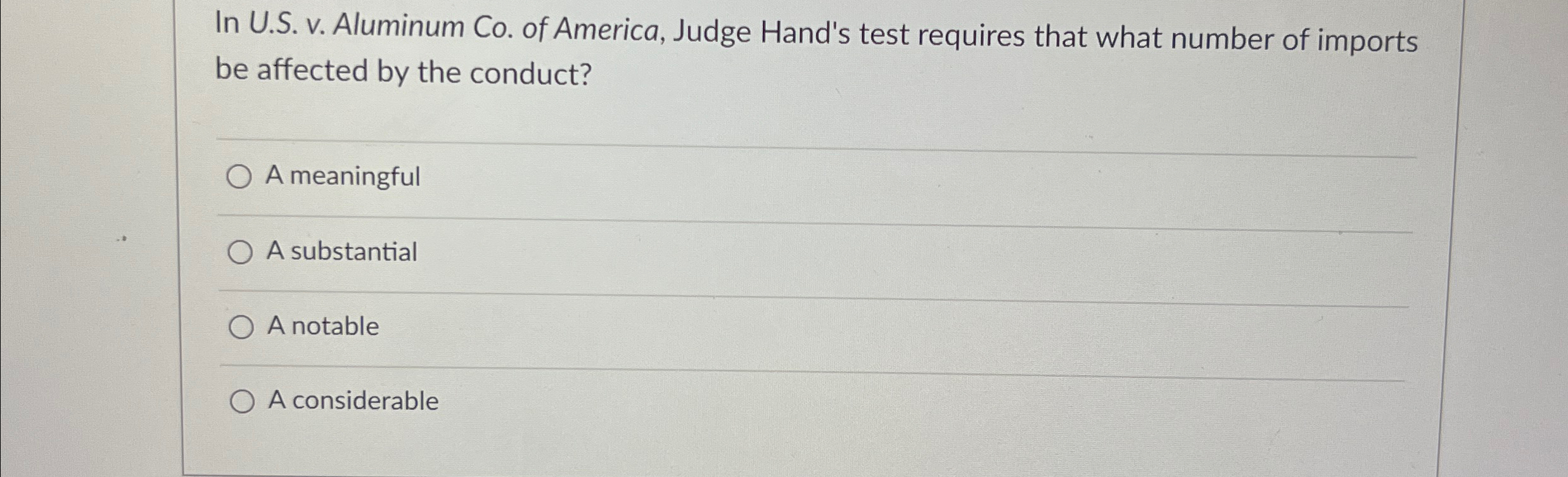  In U.S. v. Aluminum Co. of America, Judge Hand's test requires