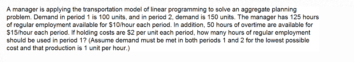 A manager is applying the transportation model of linear programming to solve
