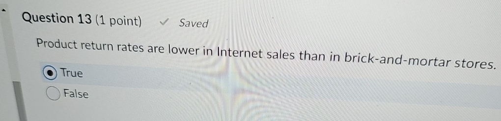  Question 13(1 point) Saved Product return rates are lower in Internet