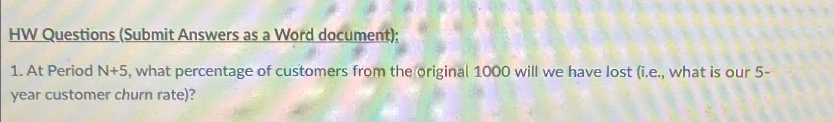  HW Questions (Submit Answers as a Word document): At Period N+5,