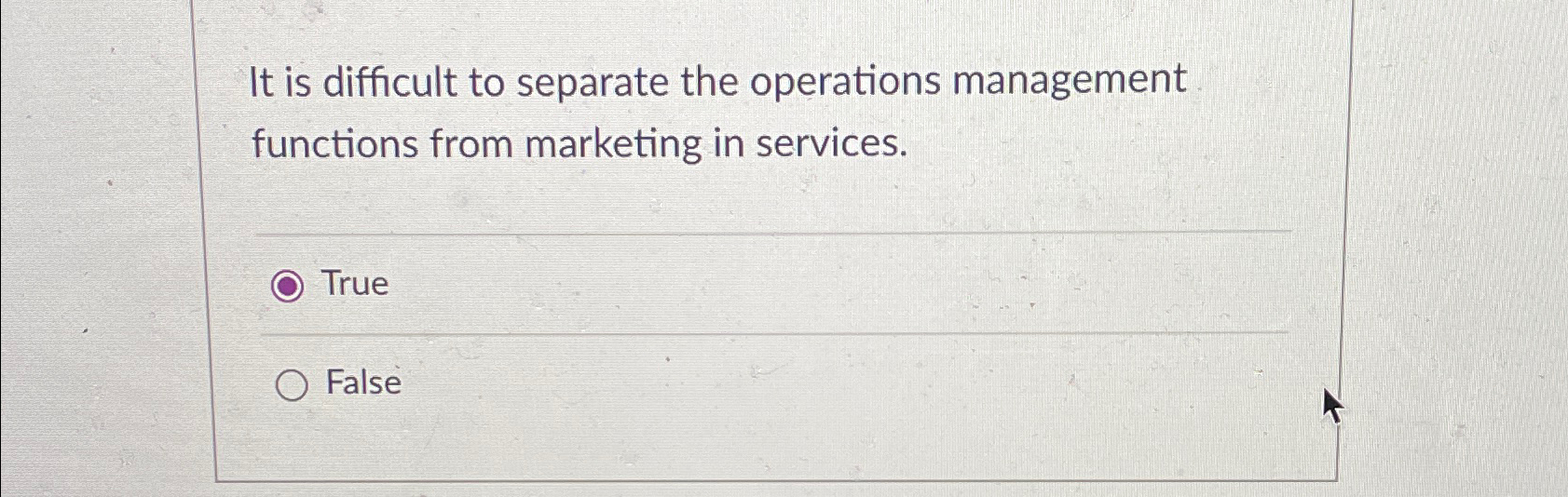  It is difficult to separate the operations management functions from marketing