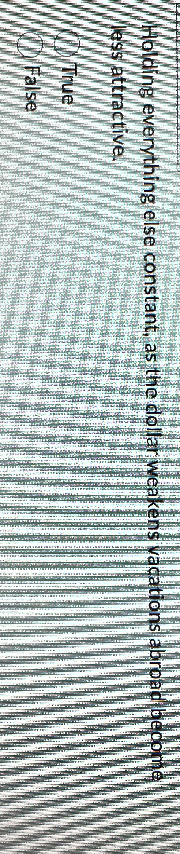  Holding everything else constant, as the dollar weakens vacations abroad become