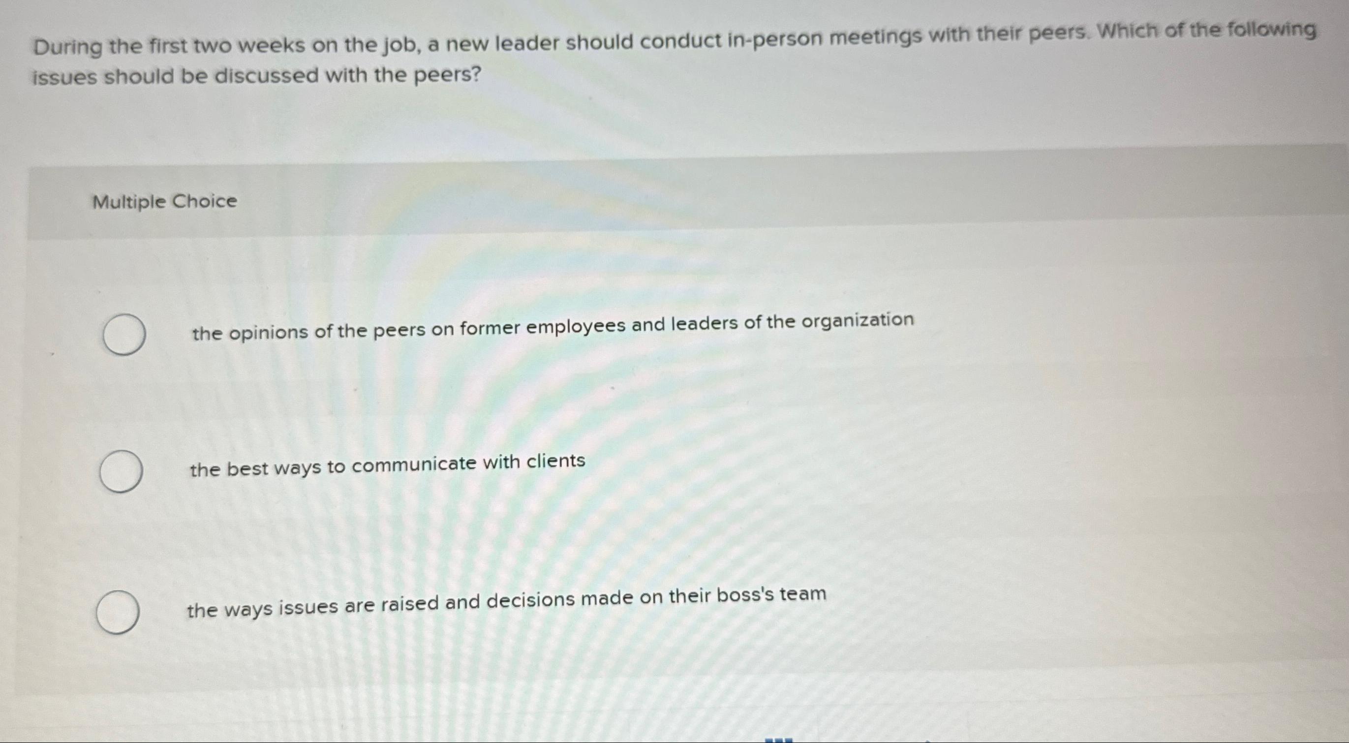  During the first two weeks on the job, a new leader