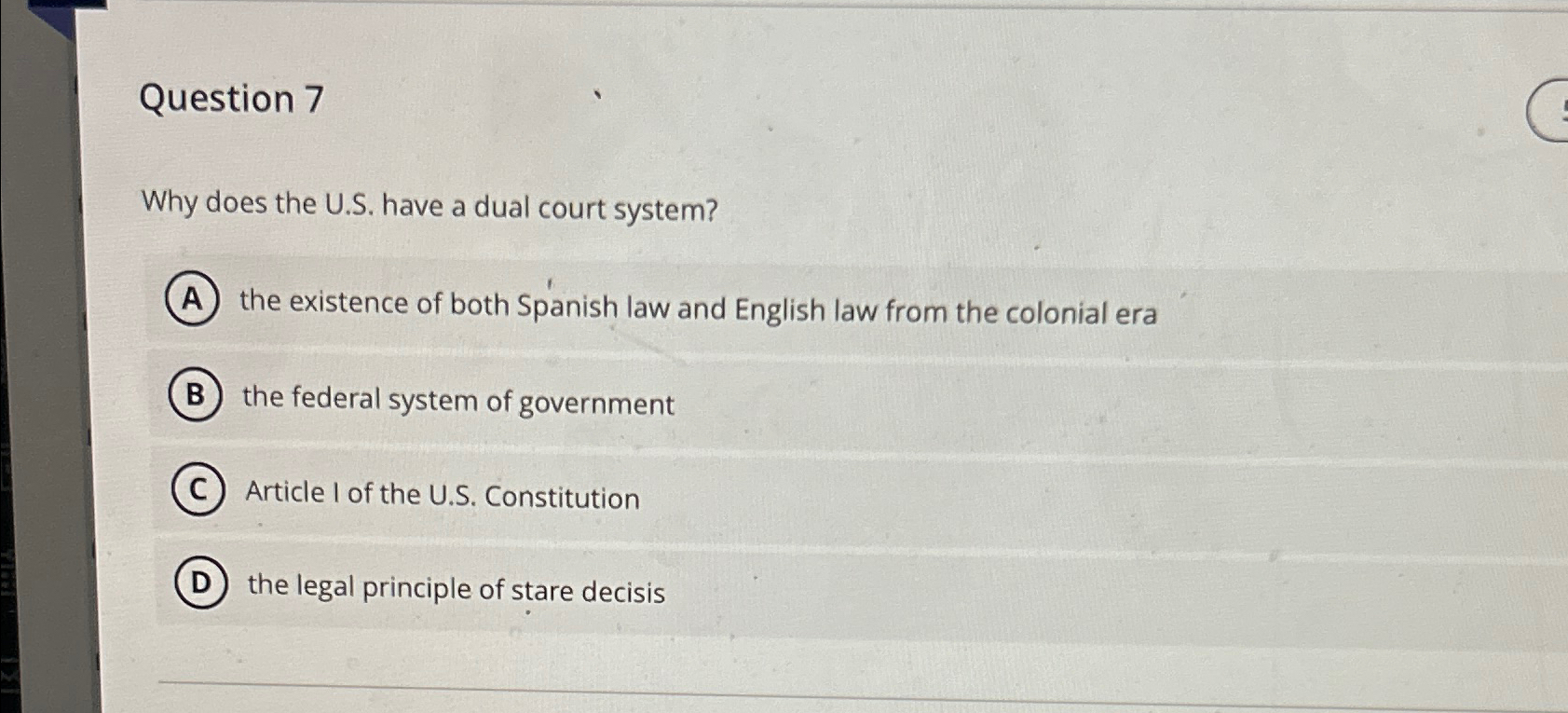  Question 7 Why does the U.S. have a dual court system?