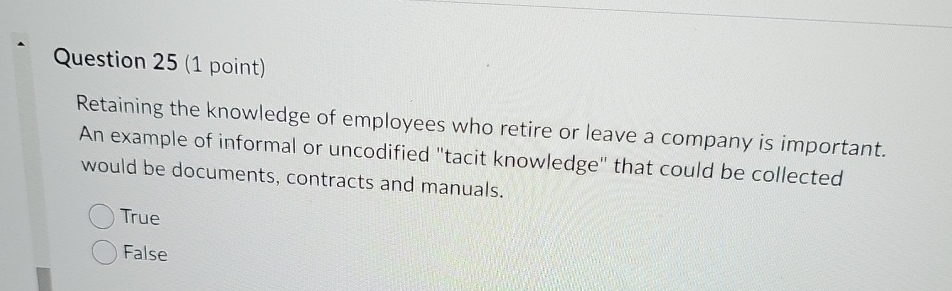  Question 25(1 point) Retaining the knowledge of employees who retire or