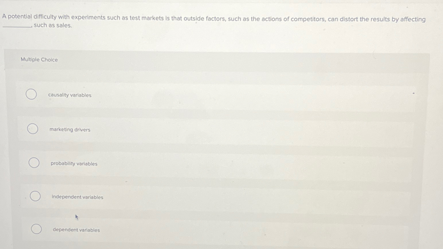  A potential difficulty with experiments such as test markets is that
