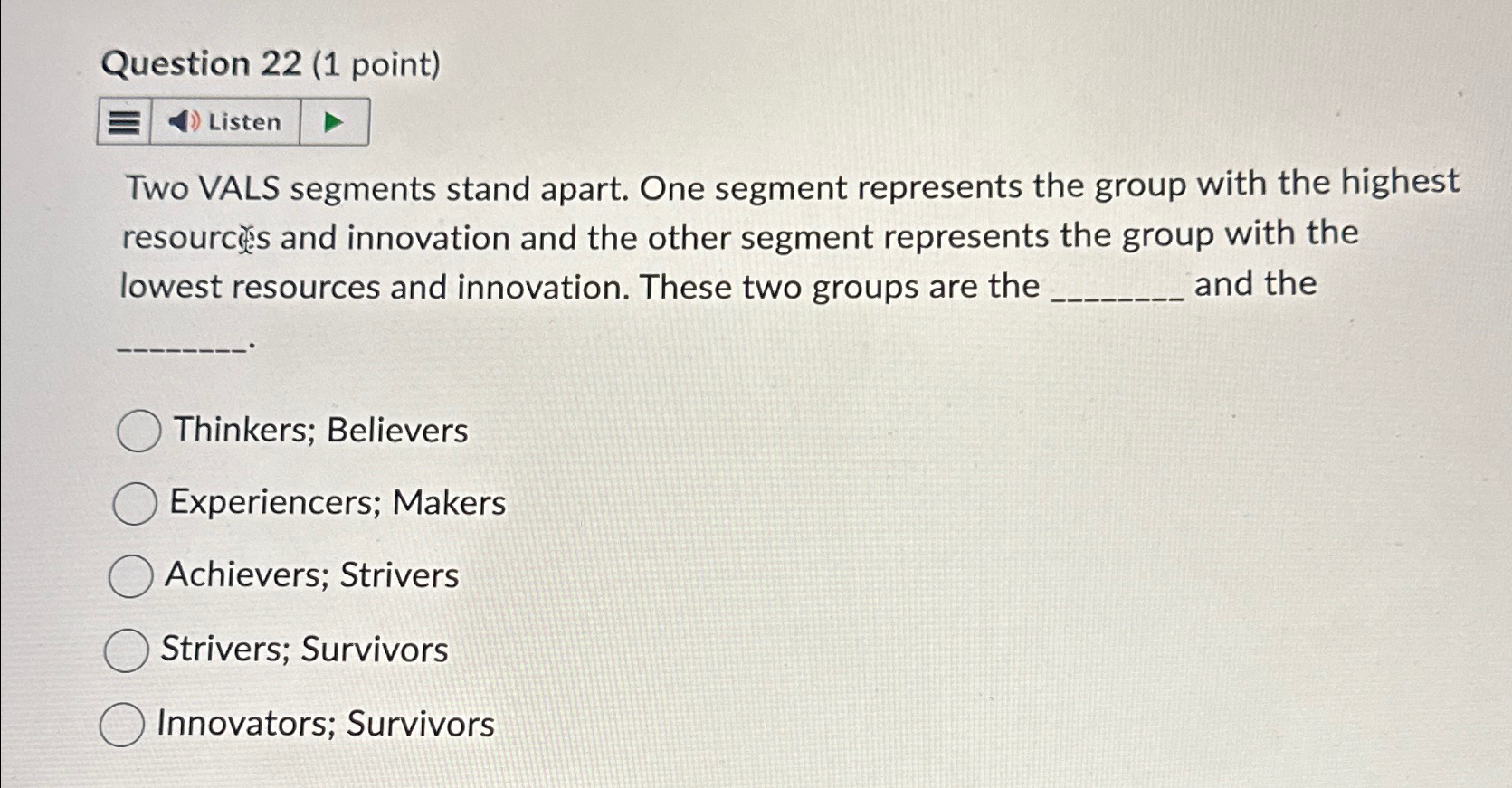 Question 22(1 point) Two VALS segments stand apart. One segment represents