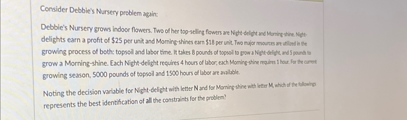  Consider Debbie's Nursery problem again: Debbie's Nursery grows indoor flowers. Two