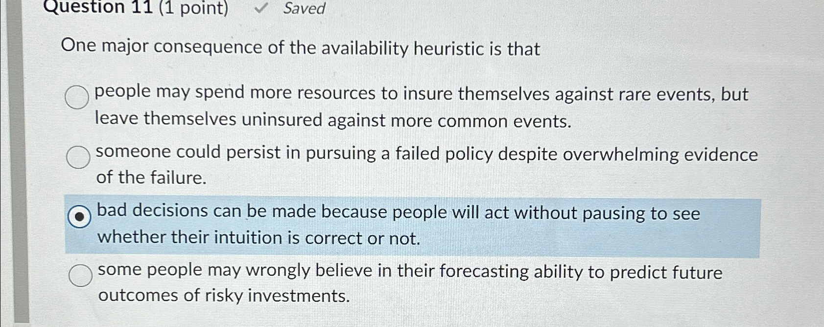  Question 11(1 point) Saved One major consequence of the availability heuristic