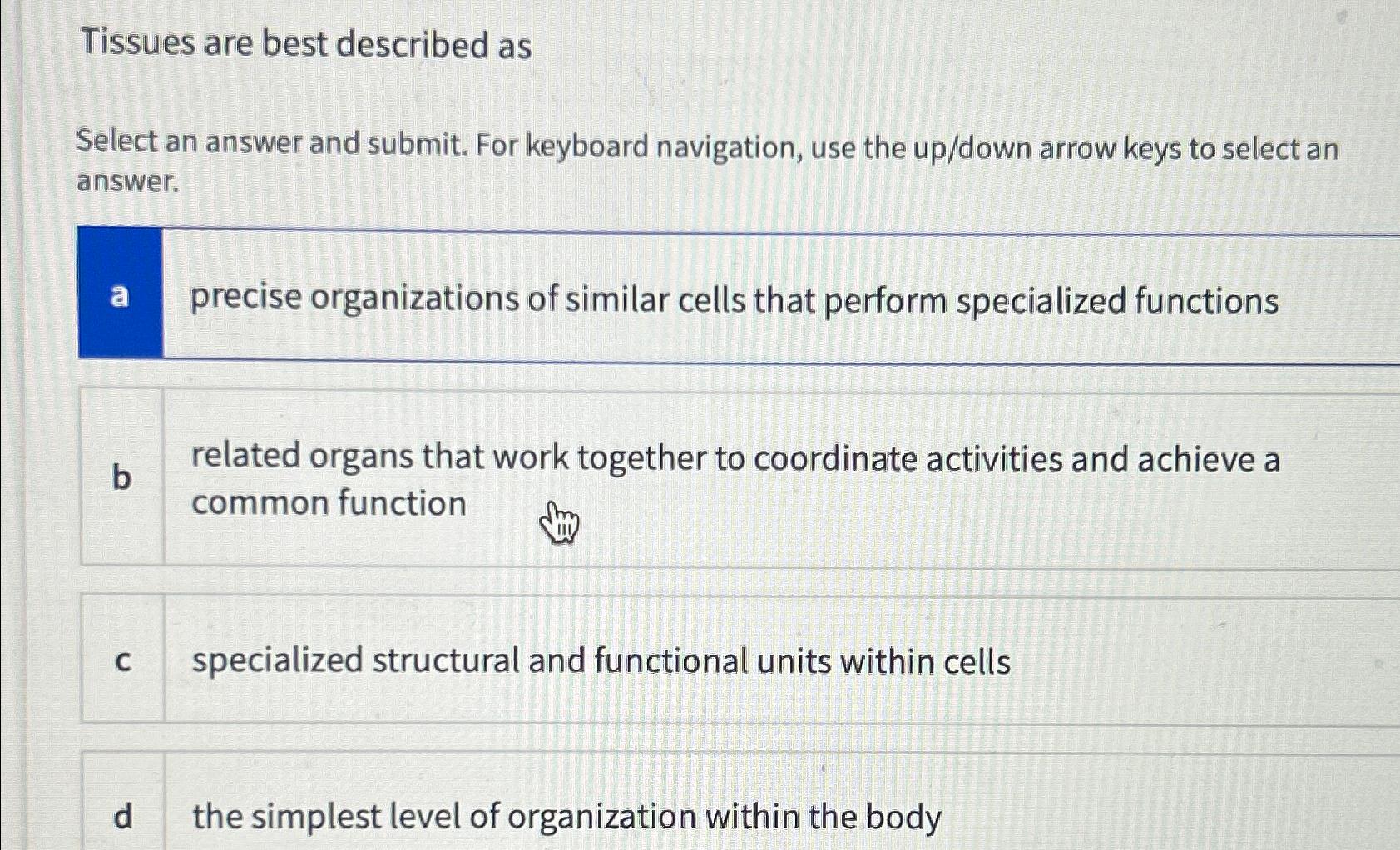  Tissues are best described as Select an answer and submit. For