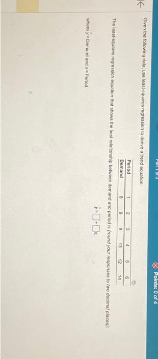 please help solve Given the following data, use least-squares regression to derive
