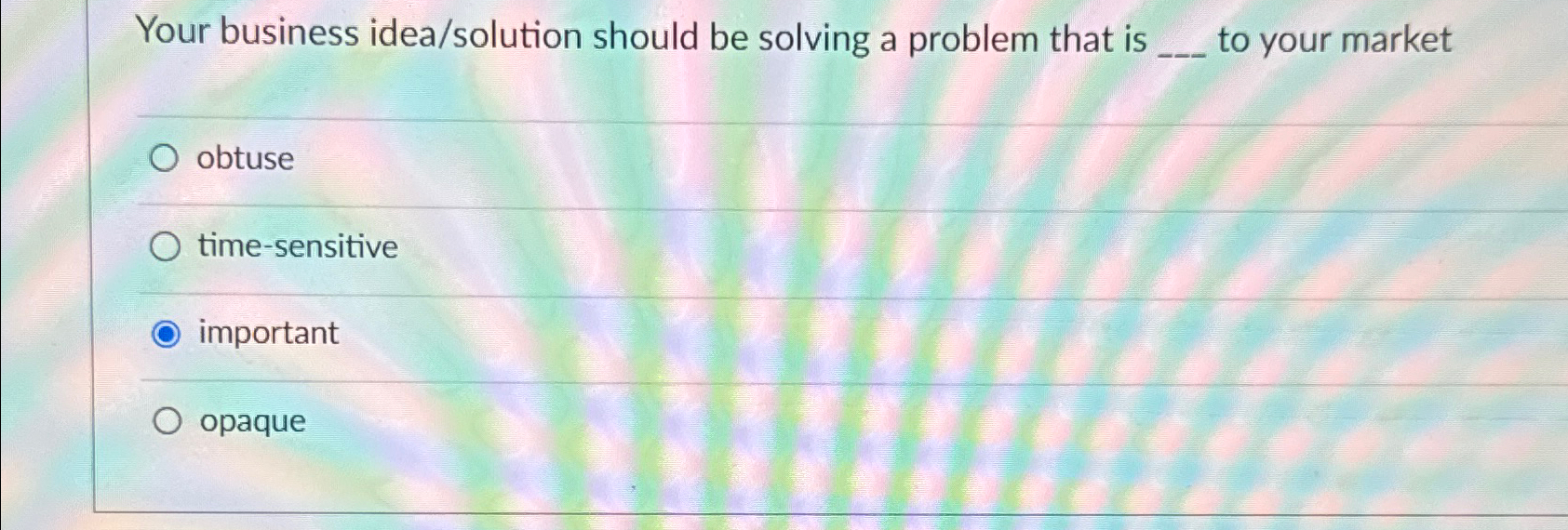  Your business idea/solution should be solving a problem that is to