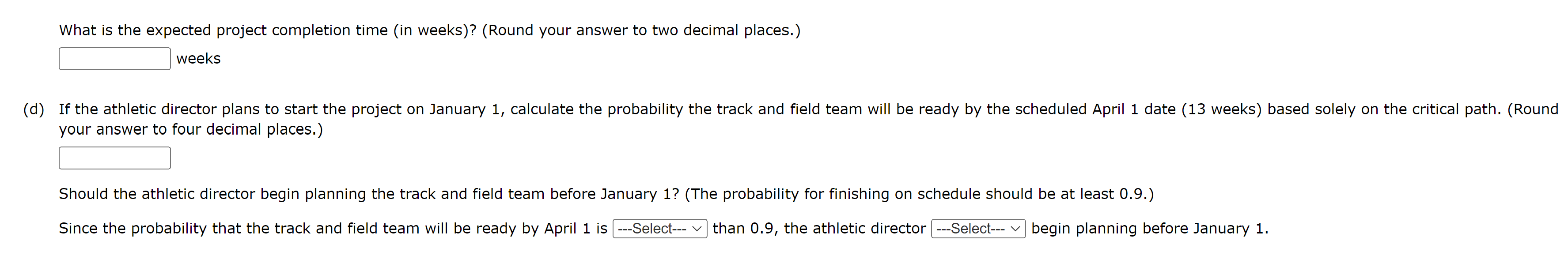 weeks your answer to four decimal places.) Should the athletic director begin