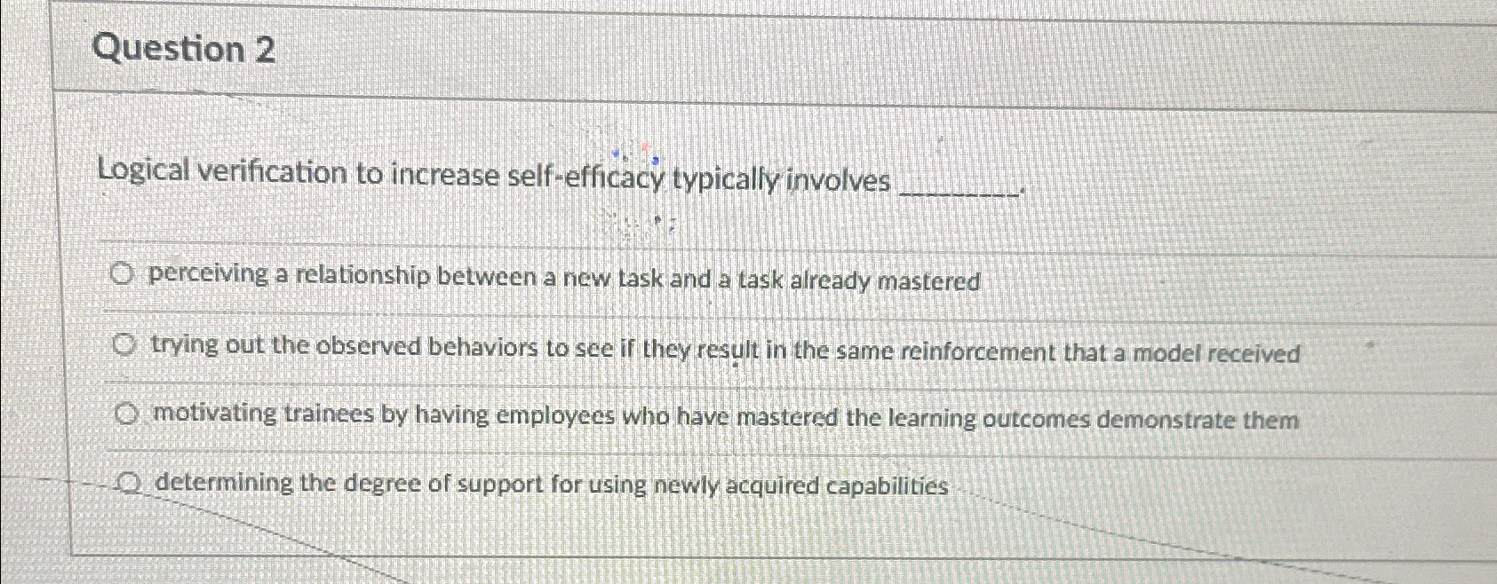  Question 2 Logical verification to increase self-efficacy typically involves perceiving a