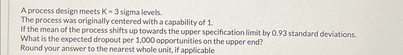  A process design meets K=3 sigma levels. The process was originally