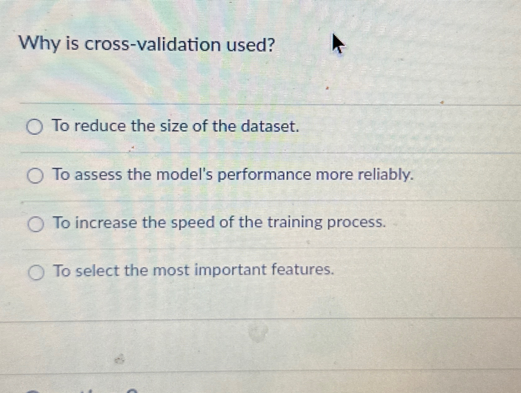  Why is cross-validation used? To reduce the size of the dataset.
