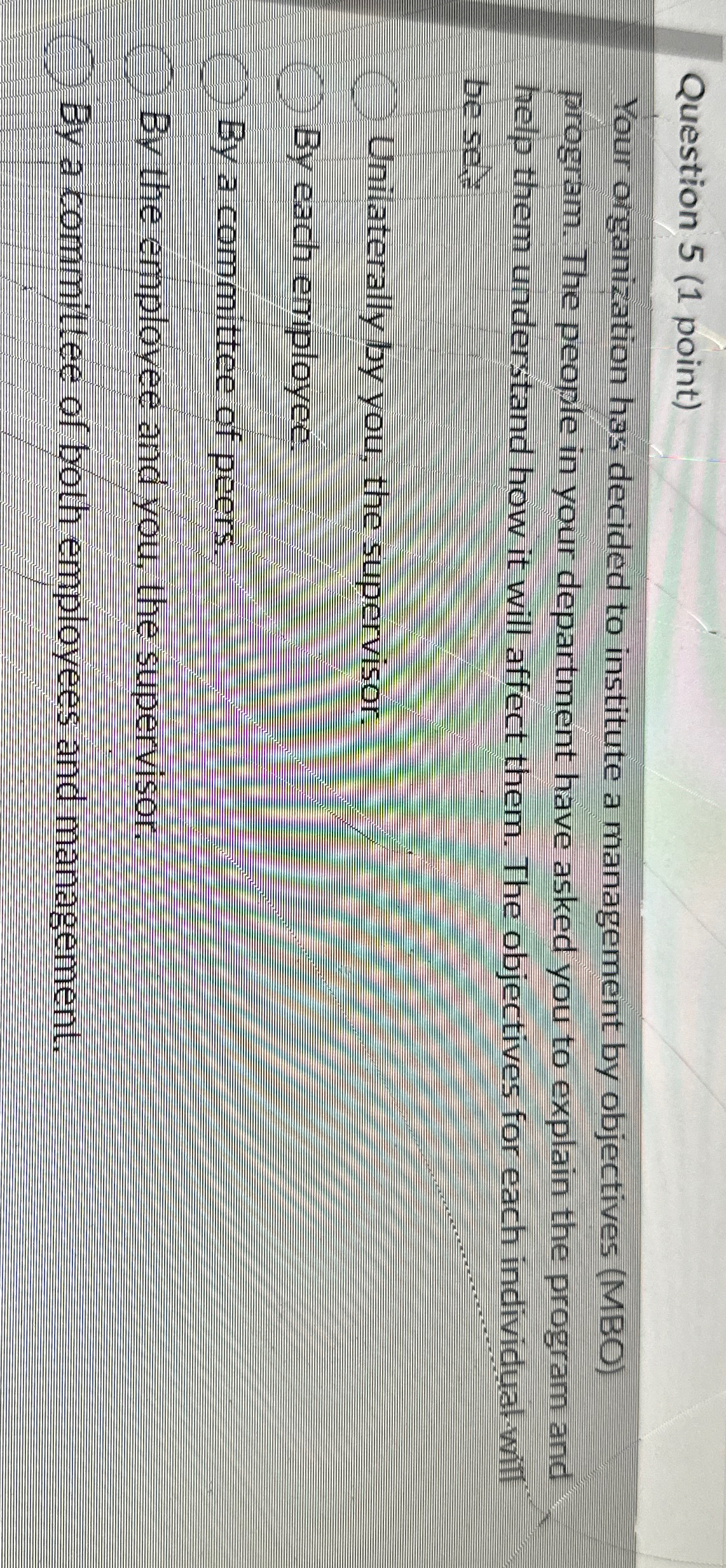 Question 5(1 point) Your organization has decided to institute a management