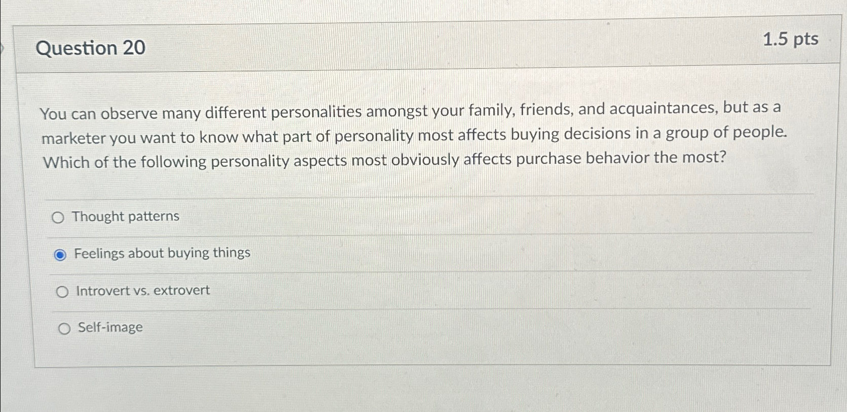  Question 20 1.5pts You can observe many different personalities amongst your
