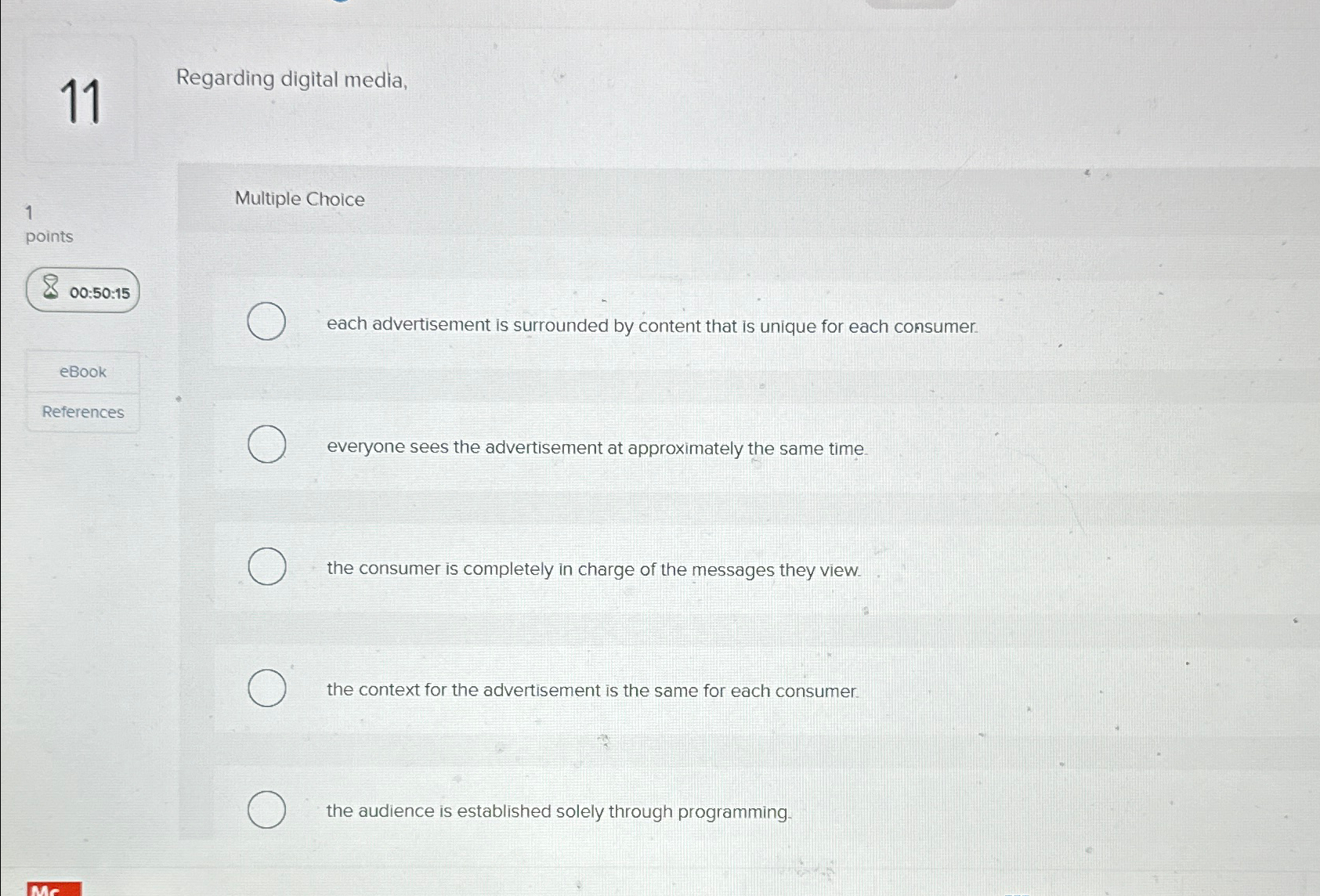  11 Regarding digital media, Multiple Choice 1 points 00:50:15 each advertisement