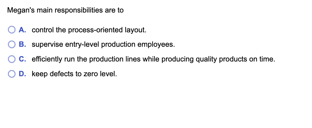  Megan's main responsibilities are to A. control the process-oriented layout. B.
