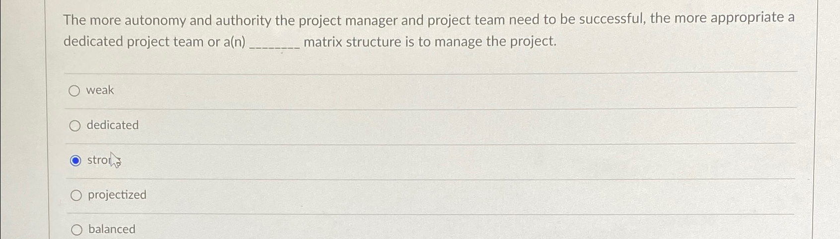  The more autonomy and authority the project manager and project team