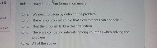  Indeterminacy in problem formulation means: a. We need to begin by