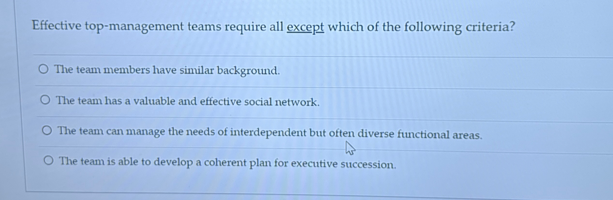 Effective top-management teams require all except which of the following criteria?