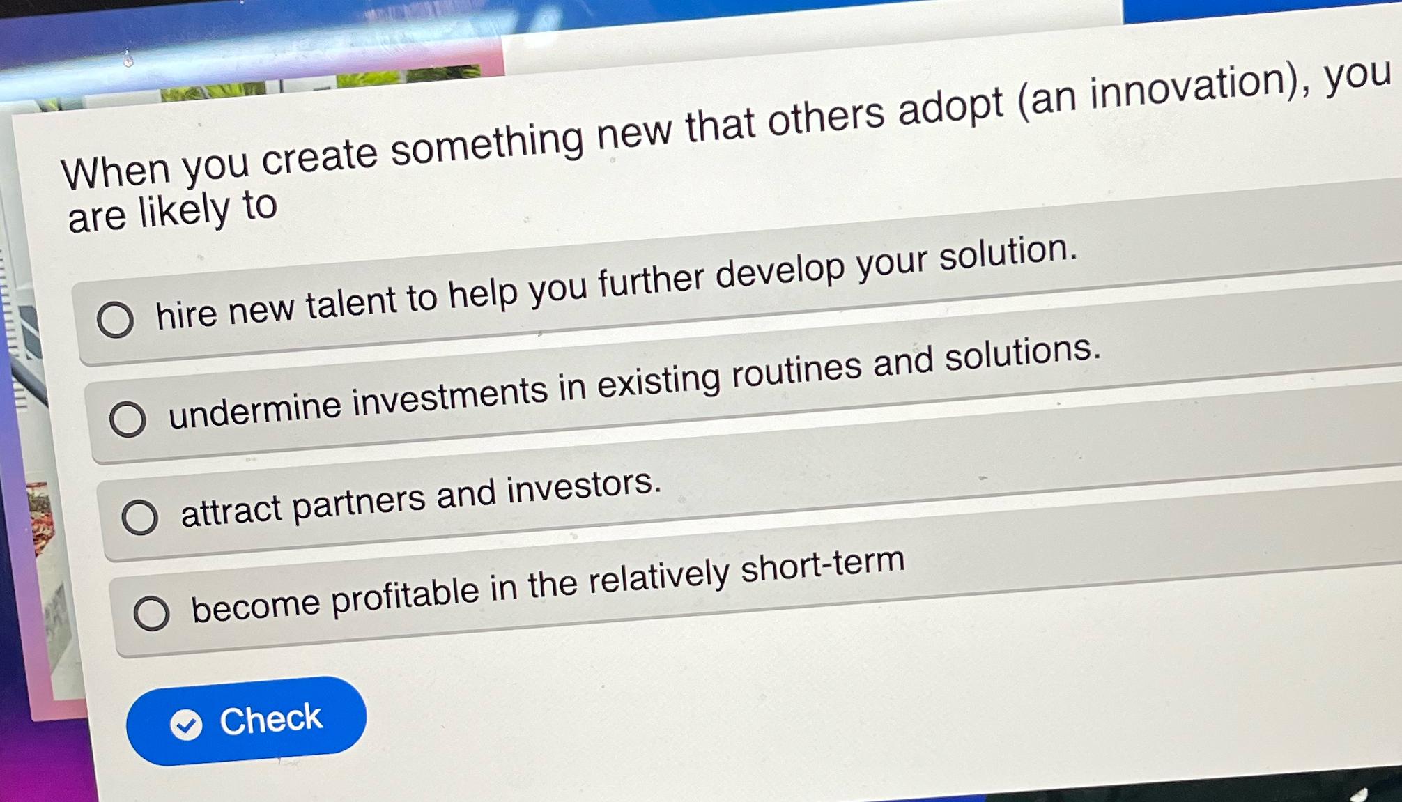  When you create something new that others adopt (an innovation), you