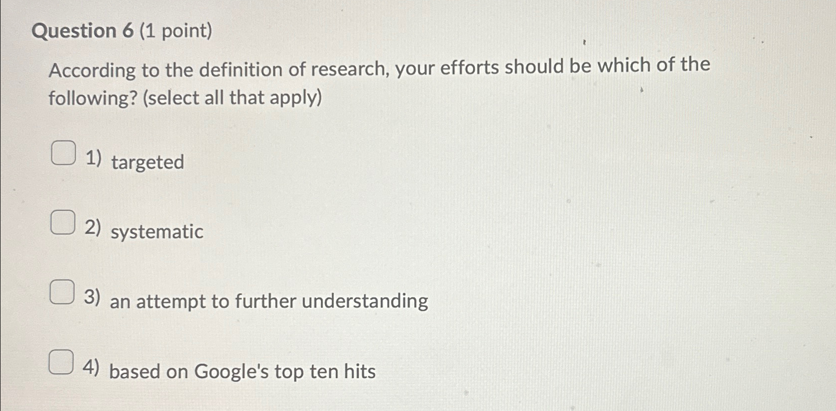  Question 6(1 point) According to the definition of research, your efforts