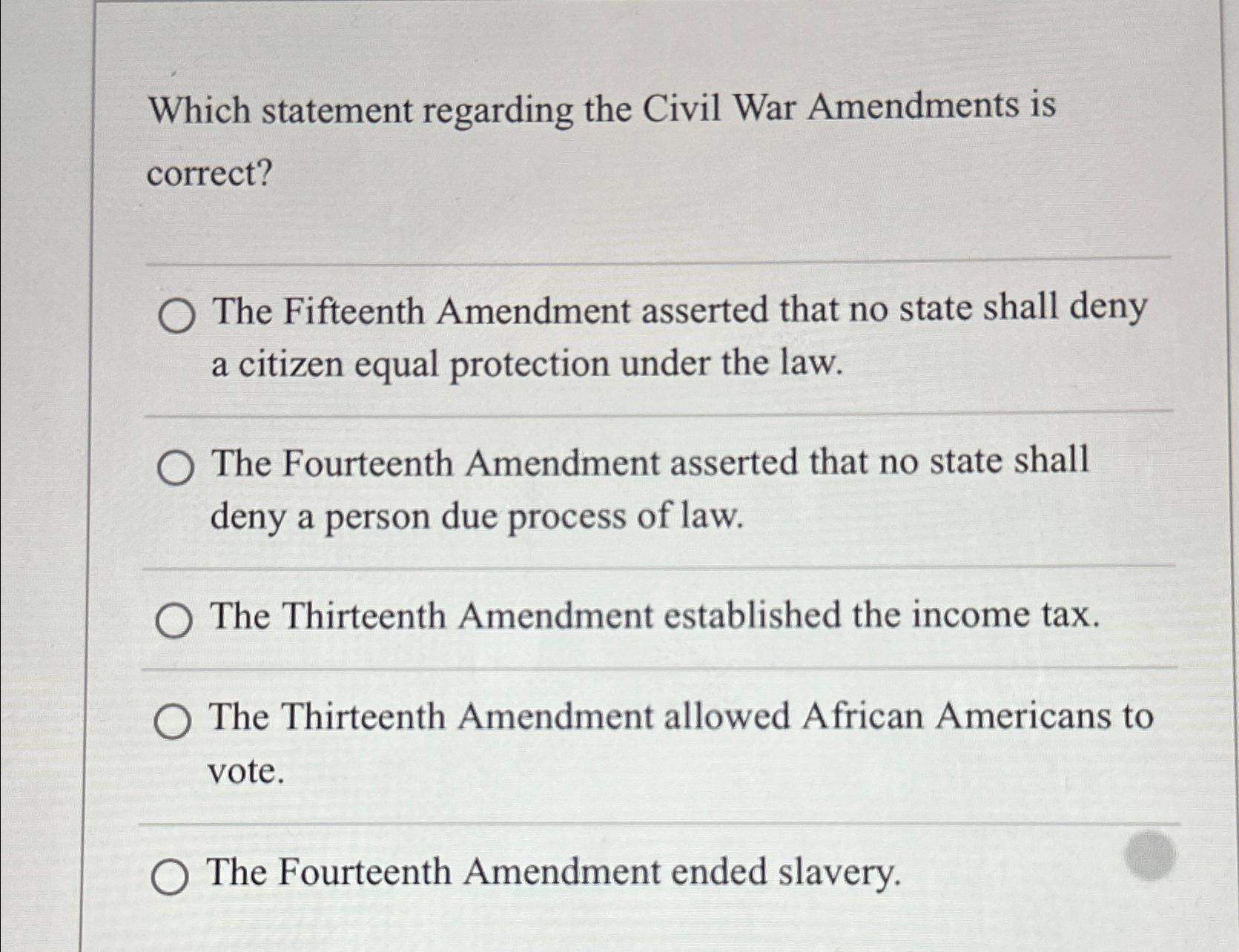  Which statement regarding the Civil War Amendments is correct? The Fifteenth