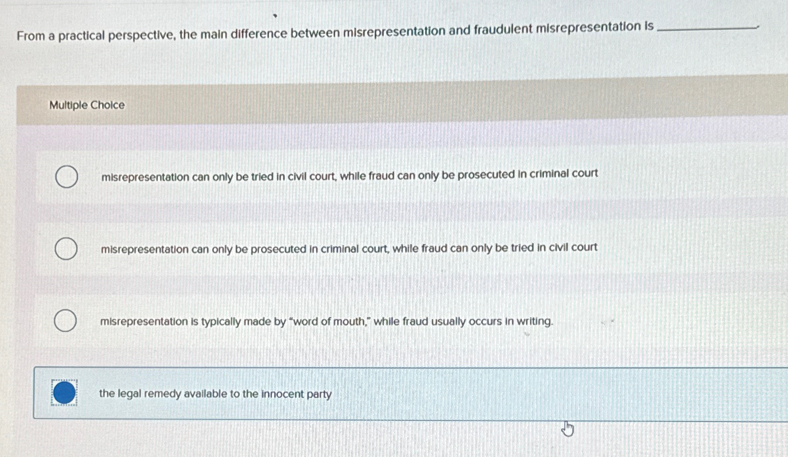  From a practical perspective, the main difference between misrepresentation and fraudulent
