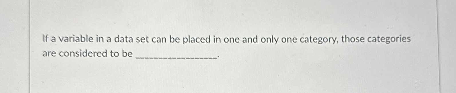 If a variable in a data set can be placed in
